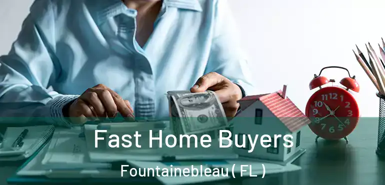  Fast Home Buyers Fountainebleau ( FL )