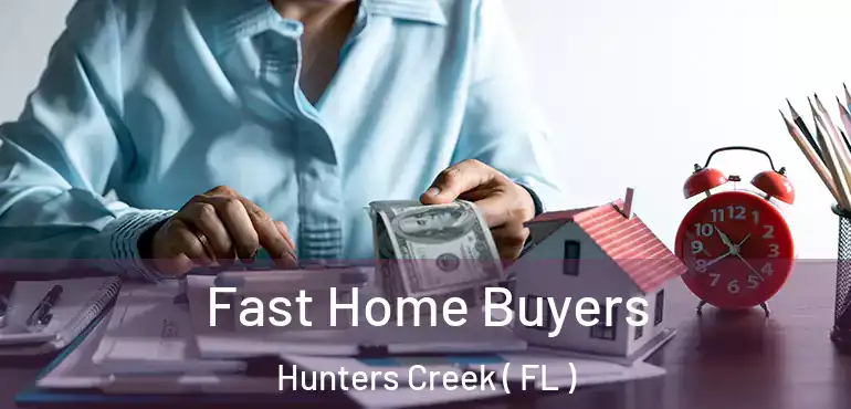  Fast Home Buyers Hunters Creek ( FL )