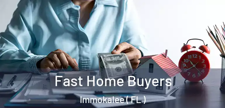  Fast Home Buyers Immokalee ( FL )