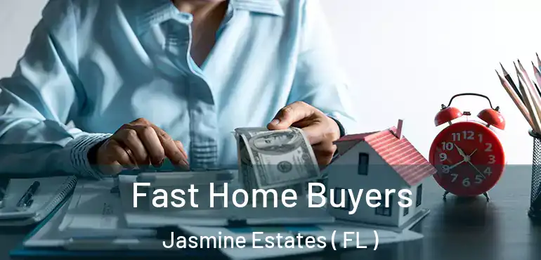  Fast Home Buyers Jasmine Estates ( FL )