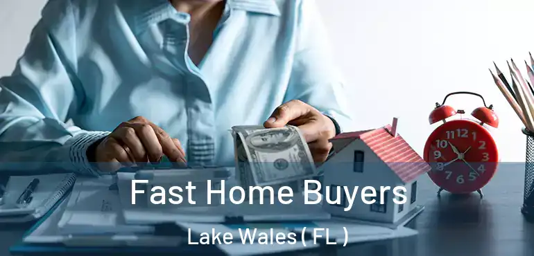  Fast Home Buyers Lake Wales ( FL )