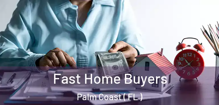  Fast Home Buyers Palm Coast ( FL )