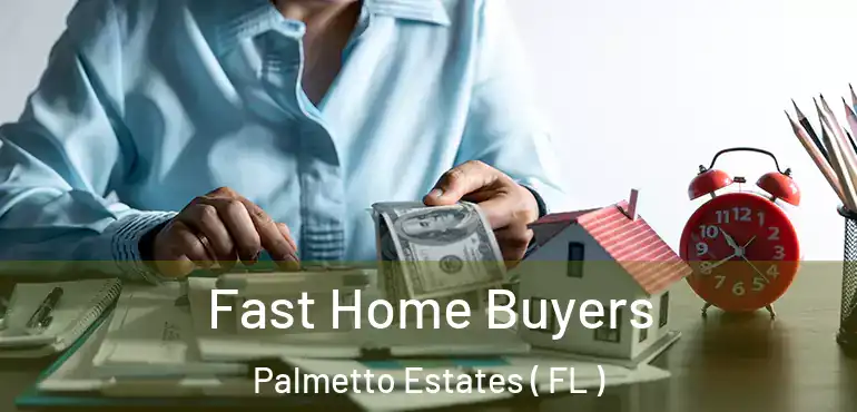  Fast Home Buyers Palmetto Estates ( FL )