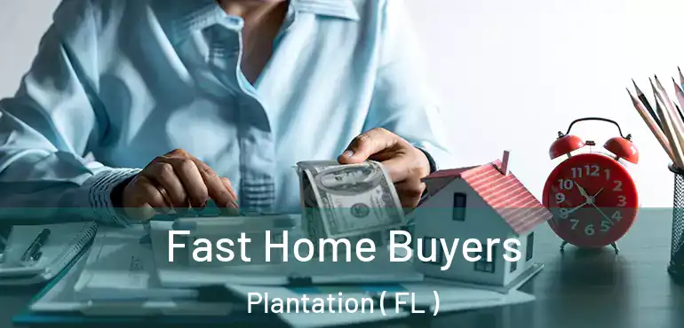  Fast Home Buyers Plantation ( FL )