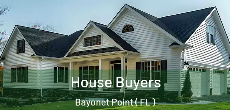  House Buyers Bayonet Point ( FL )