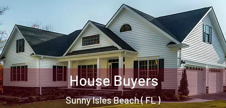 House Buyers Sunny Isles Beach ( FL )