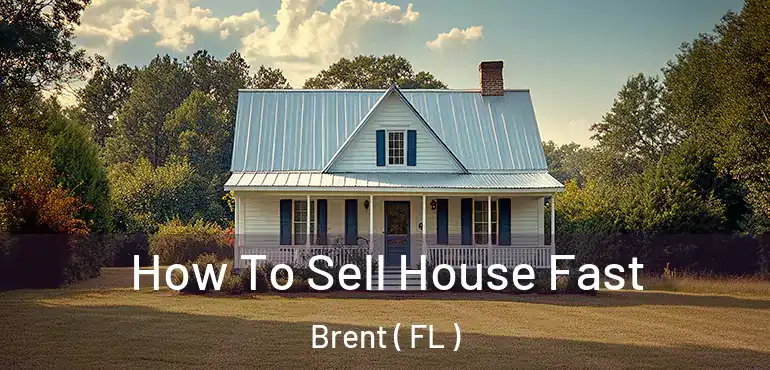  How To Sell House Fast Brent ( FL )