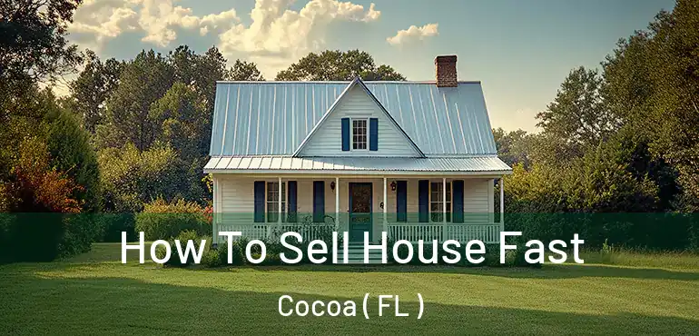  How To Sell House Fast Cocoa ( FL )