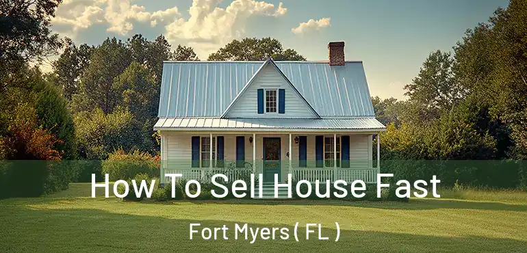  How To Sell House Fast Fort Myers ( FL )