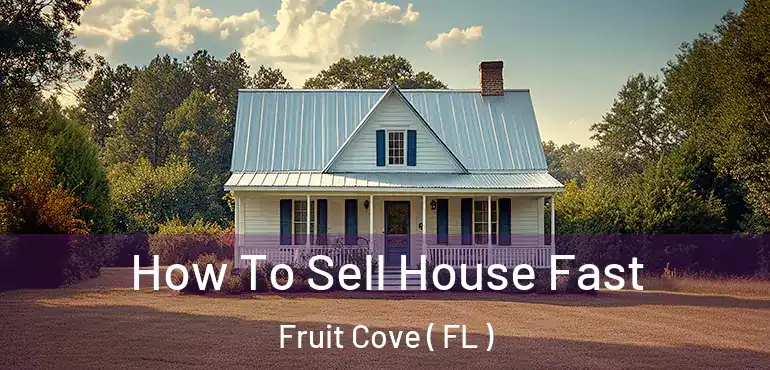  How To Sell House Fast Fruit Cove ( FL )