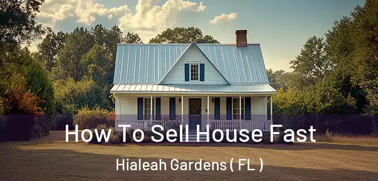  How To Sell House Fast Hialeah Gardens ( FL )