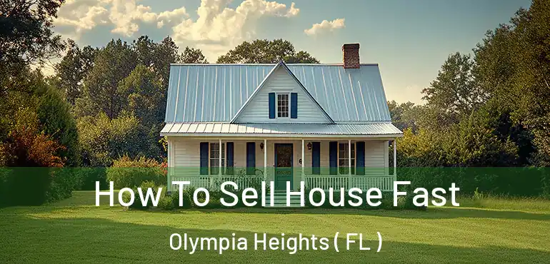  How To Sell House Fast Olympia Heights ( FL )