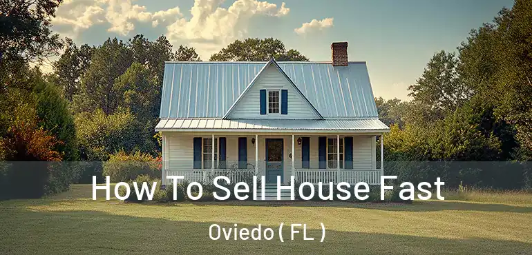  How To Sell House Fast Oviedo ( FL )