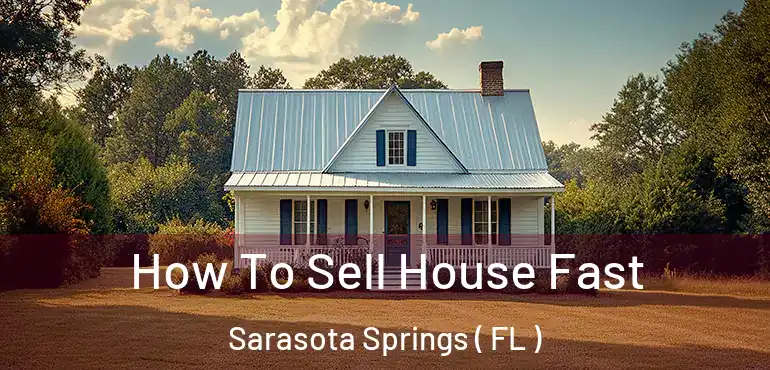  How To Sell House Fast Sarasota Springs ( FL )