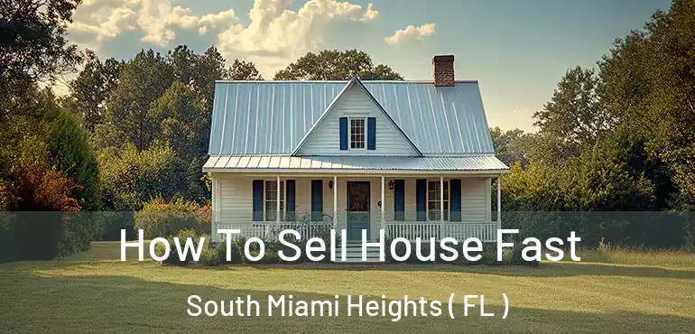  How To Sell House Fast South Miami Heights ( FL )