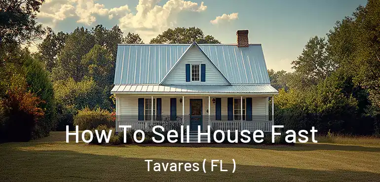  How To Sell House Fast Tavares ( FL )