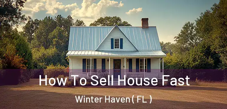  How To Sell House Fast Winter Haven ( FL )