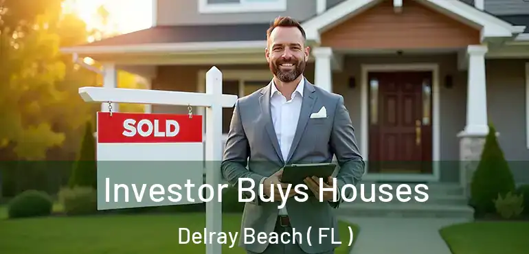  Investor Buys Houses Delray Beach ( FL )