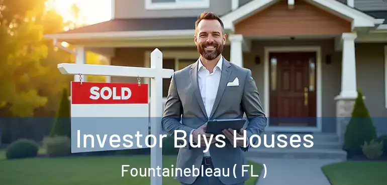  Investor Buys Houses Fountainebleau ( FL )