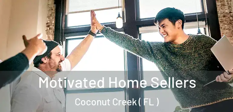  Motivated Home Sellers Coconut Creek ( FL )