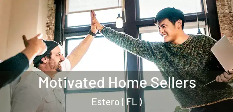  Motivated Home Sellers Estero ( FL )
