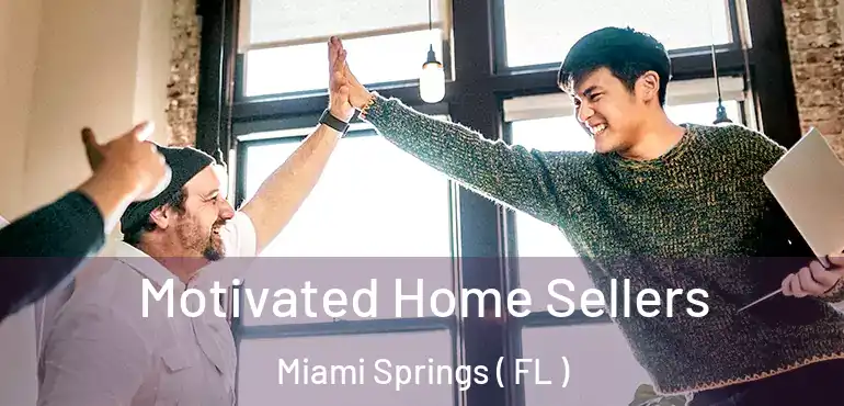  Motivated Home Sellers Miami Springs ( FL )