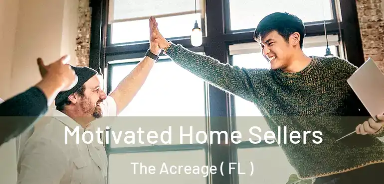  Motivated Home Sellers The Acreage ( FL )