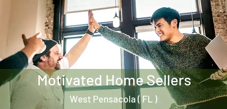  Motivated Home Sellers West Pensacola ( FL )