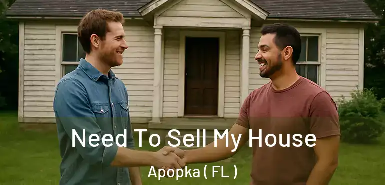  Need To Sell My House Apopka ( FL )