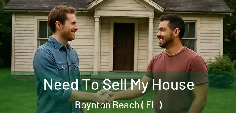  Need To Sell My House Boynton Beach ( FL )