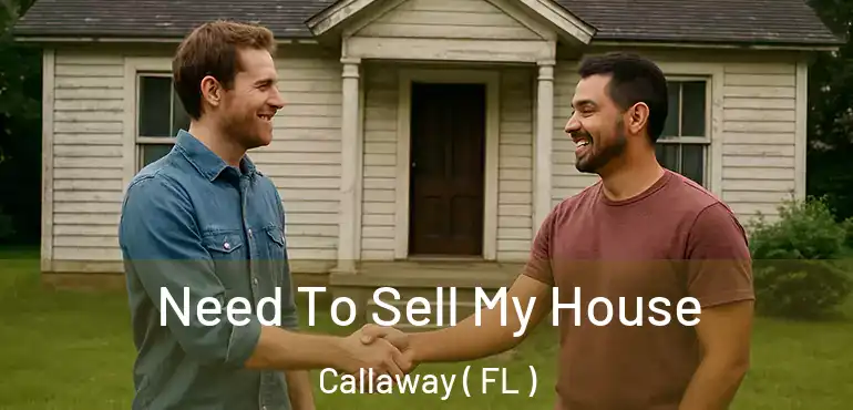  Need To Sell My House Callaway ( FL )