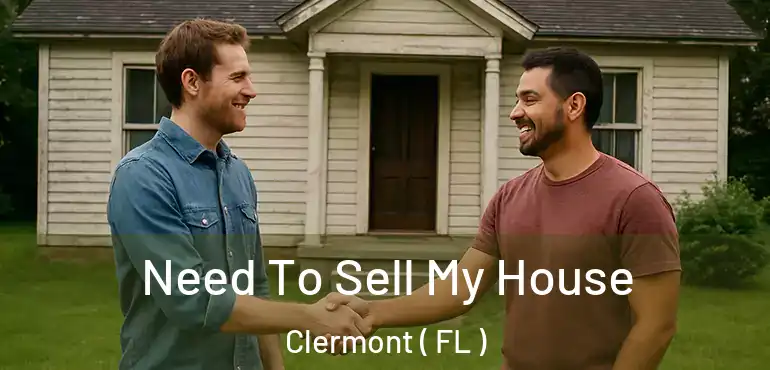  Need To Sell My House Clermont ( FL )