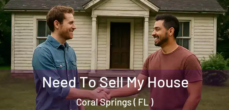  Need To Sell My House Coral Springs ( FL )
