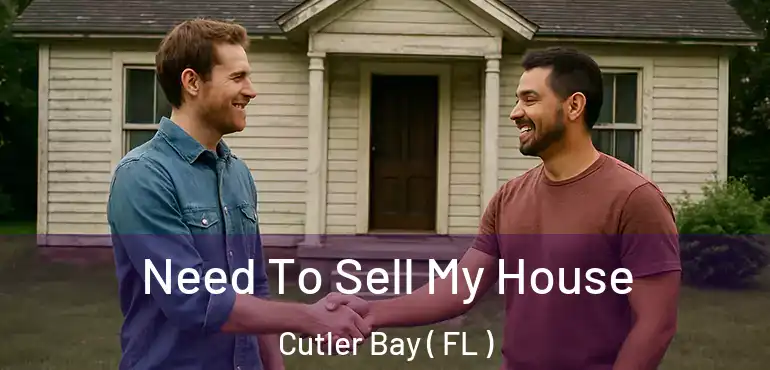  Need To Sell My House Cutler Bay ( FL )
