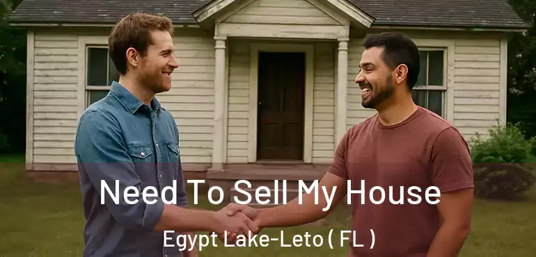  Need To Sell My House Egypt Lake-Leto ( FL )