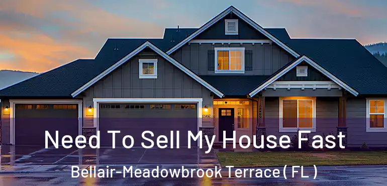  Need To Sell My House Fast Bellair-Meadowbrook Terrace ( FL )
