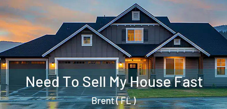  Need To Sell My House Fast Brent ( FL )