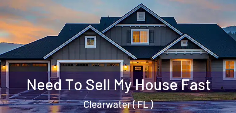  Need To Sell My House Fast Clearwater ( FL )