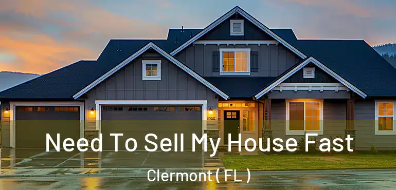  Need To Sell My House Fast Clermont ( FL )