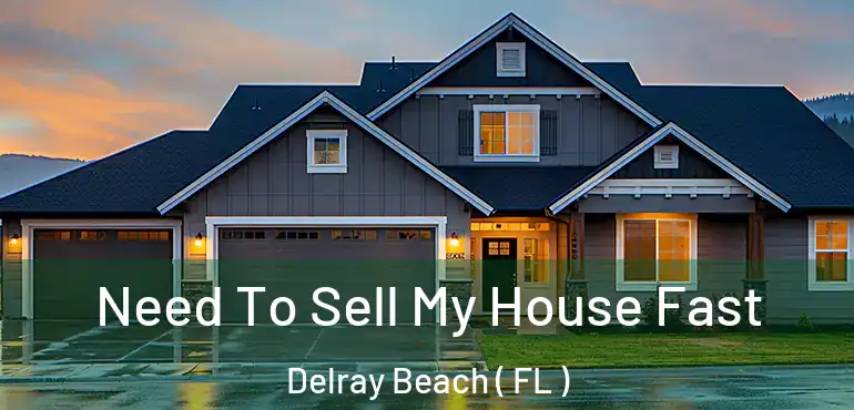  Need To Sell My House Fast Delray Beach ( FL )