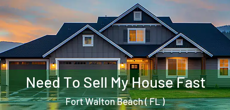  Need To Sell My House Fast Fort Walton Beach ( FL )