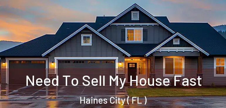  Need To Sell My House Fast Haines City ( FL )