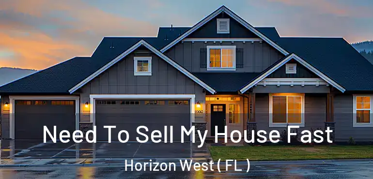  Need To Sell My House Fast Horizon West ( FL )