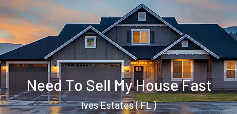  Need To Sell My House Fast Ives Estates ( FL )