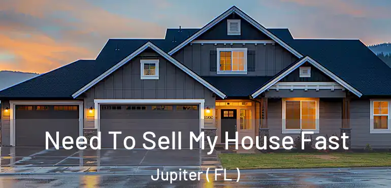  Need To Sell My House Fast Jupiter ( FL )