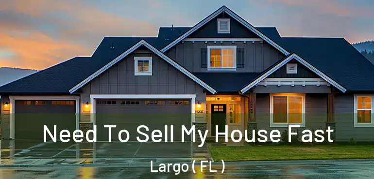  Need To Sell My House Fast Largo ( FL )