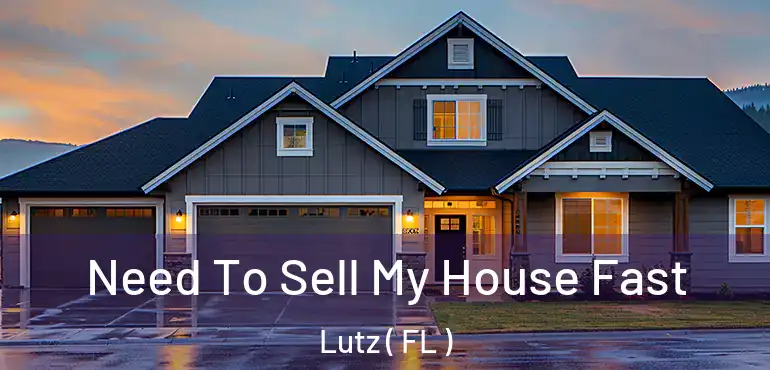  Need To Sell My House Fast Lutz ( FL )