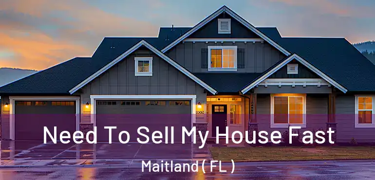  Need To Sell My House Fast Maitland ( FL )