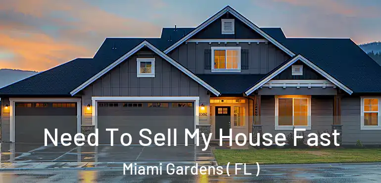  Need To Sell My House Fast Miami Gardens ( FL )