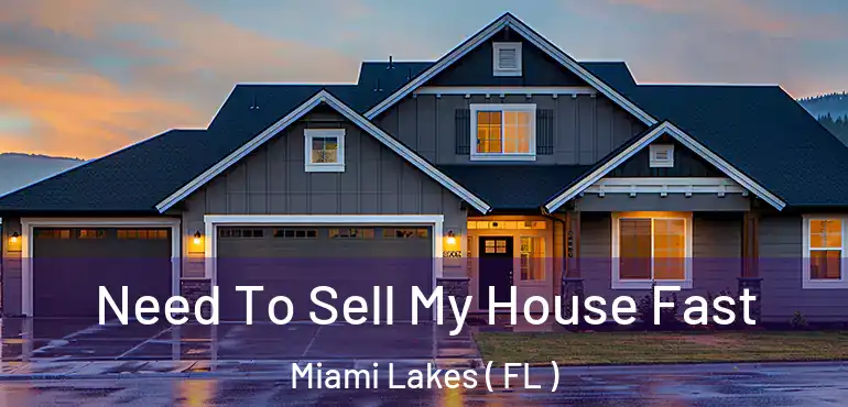  Need To Sell My House Fast Miami Lakes ( FL )